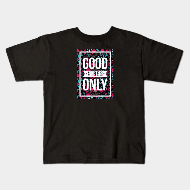 quotes poster good vibes only floral pattern Kids T-Shirt by aldyfmsh